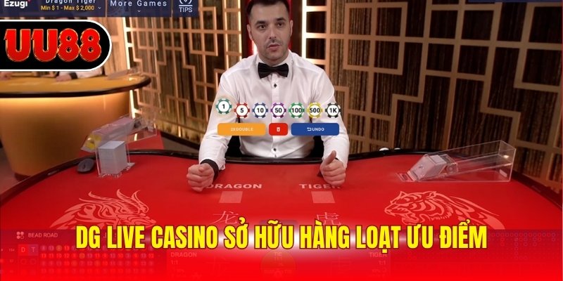 DG live casino sở hữu hàng loạt ưu điểm