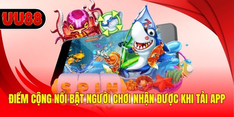 Điểm cộng nổi bật người chơi nhận được khi tải app