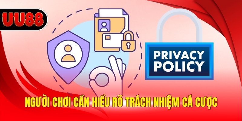 Người chơi cần hiểu rõ trách nhiệm cá cược