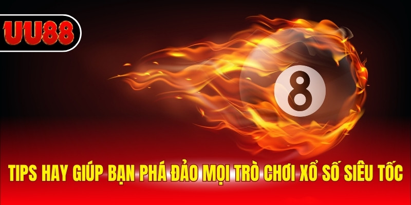 Tips hay giúp bạn phá đảo mọi trò chơi xổ số siêu tốc