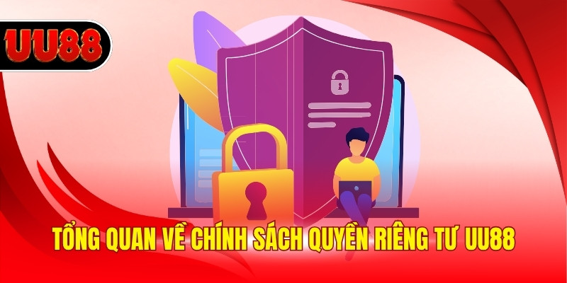 Tổng quan về chính sách quyền riêng tư UU88